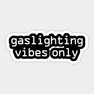 Gaslighting vibes only Sticker